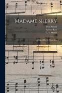 Madame Sherry: A Musical Play In Three Acts