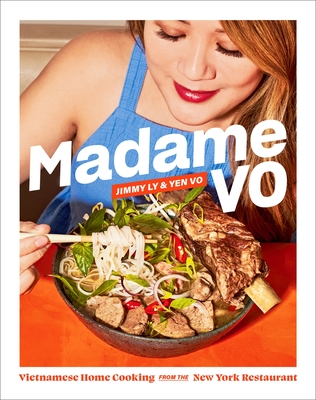 Madame Vo: Vietnamese Home Cooking from the New York Restaurant - Ly, Jimmy, and Dao, Dan Q, and Vo, Yen