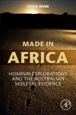 Made in Africa: Hominin Explorations and the Australian Skeletal Evidence - Webb, Steve