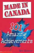 Made in Canada: 101 Amazing Achievements