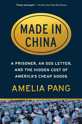 Made in China: A Prisoner, an SOS Letter, and the Hidden Cost of America's Cheap Goods - Pang, Amelia