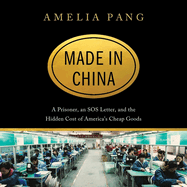 Made in China Lib/E: A Prisoner, an SOS Letter, and the Hidden Cost of America's Cheap Goods