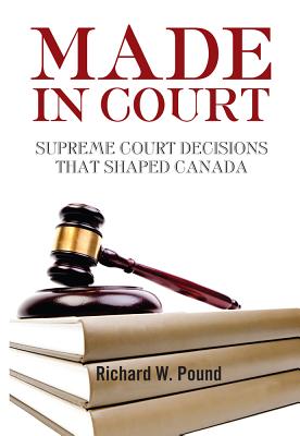 Made in Court: Supreme Court Cases That Shaped Canada - Pound, Richard W