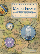 Made in France: A Shopper's Guide to France's Best Artisanal Traditions from Limoges Porcelain to Perfume, Pottery, Textiles and More