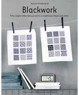 Made in France: Blackwork: Fifty Simple Embroidery Projects in Traditional Black and White