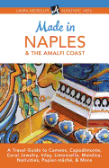 Made in Naples & the Amalfi Coast: A Travel Guide to Cameos, Capodimonte, Coral Jewelry, Inlay, Limoncello, Maiolica, Nativities, Papier-Mache, & More