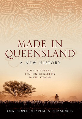 Made in Queensland: A New History - Fitzgerald, Ross, and Megarrity, Lyndon, and Badisches Landesmuseum Karlsruhe