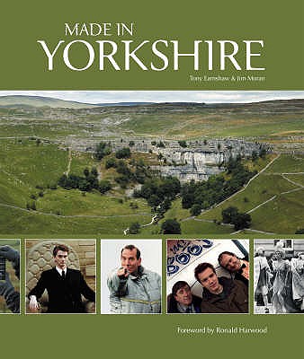 Made In Yorkshire - Earnshaw, Tony, and Moran, Jim