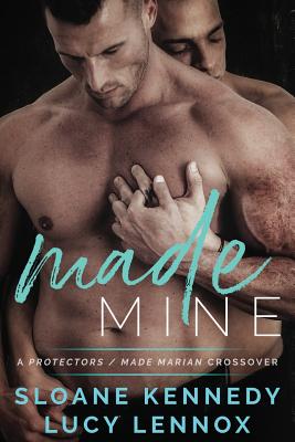 Made Mine: A Protectors / Made Marian Crossover Novel - Lennox, Lucy, and Kennedy, Sloane