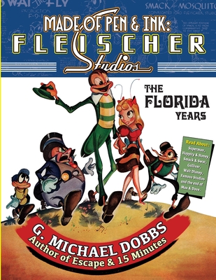 Made of Pen & Ink: Fleischer Studios, The Florida Years - Dobbs, Gordon M