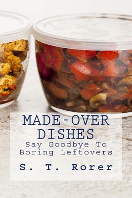 Made-Over Dishes: Say Goodbye to Boring Leftovers - Rorer, S T