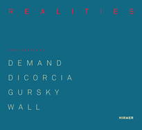 Made Realities: Photographs by Demand, Dicorcia, Gursky and Wall