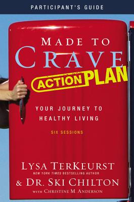 Made to Crave Action Plan Bible Study Participant's Guide: Your Journey to Healthy Living - TerKeurst, Lysa, and Chilton, Ski, and Anderson, Christine