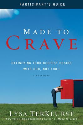 Made to Crave Bible Study Participant's Guide: Satisfying Your Deepest Desire with God, Not Food - TerKeurst, Lysa, and Anderson, Christine