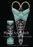 Made to Match: Beaded Cases for Scissors and Needles - Andrews, Carol, and Payne, Helen