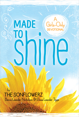 Made to Shine: A Girls-Only Devotional - Leander Nicholson, Becca, and Leander Tipps, Elissa