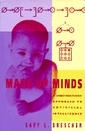 Made-Up Minds: A Constructivist Approach to Artificial Intelligence - Drescher, Gary L