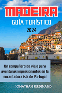 Madeira Gu?a Tur?stico 2024: Un compaero de viaje para aventuras impresionantes en la encantadora isla de Portugal