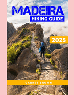 Madeira Hiking Guide 2025: Navigate the Most Stunning wonder and Experience Nature Like Never Before