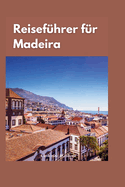 Madeira Reisefhrer 2024: "Entdecken Sie die verborgenen Schtze Madeiras: Ein umfassender Reisefhrer zu den besten Attraktionen und Aktivitten der Insel"