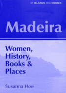 Madeira: Women, History, Books and Places