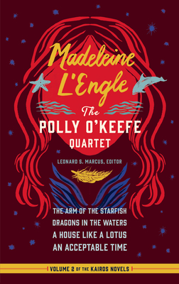 Madeleine l'Engle: The Polly O'Keefe Quartet (Loa #310): The Arm of the Starfish / Dragons in the Waters / A House Like a Lotus / An Acceptable Time - L'Engle, Madeleine, and Marcus, Leonard S (Editor)