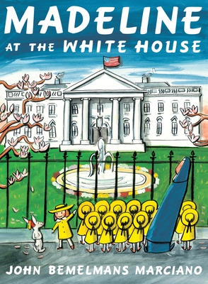 Madeline at the White House - Marciano, John Bemelmans