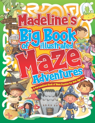 Madeline's Big Book of Illustrated Maze Adventures: A Personalised Book of Maze Puzzles for Kids Age 4-8 With Named Puzzle Pages - Pubishing, Herbert