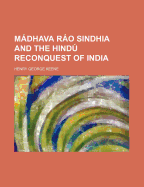 Madhava Rao Sindhia and the Hindu Reconquest of India