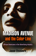 Madison Avenue and the Color Line: African Americans in the Advertising Industry