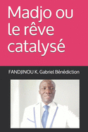 Madjo ou le r?ve catalys?