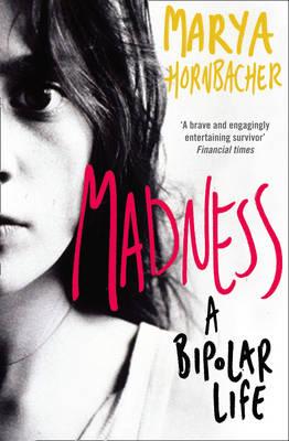 Madness: A Bipolar Life - Hornbacher, Marya