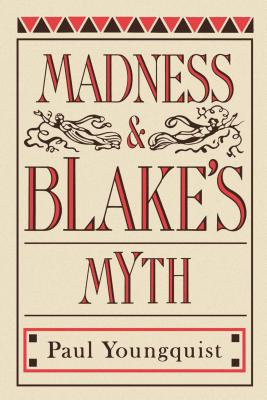 Madness and Blake's Myth - Youngquist, Paul