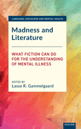 Madness and Literature: What Fiction Can Do for the Understanding of Mental Illness