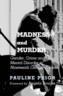 Madness and Murder: Gender, Crime and Mental Disorder in Nineteenth Century Ireland