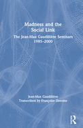 Madness and the Social Link: The Jean-Max Gaudillire Seminars 1985 - 2000