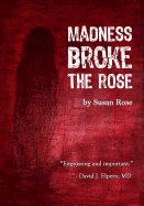 Madness Broke The Rose
