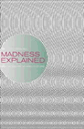 Madness Explained: Psychosis and Human Nature