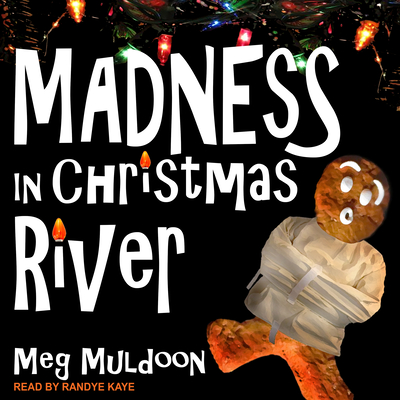 Madness in Christmas River: A Christmas Cozy Mystery - Muldoon, Meg, and Kaye, Randye (Narrator)