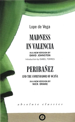 Madness in Valencia/Peribanez - Vega, Lope De, and Johnston, David (Translated by)