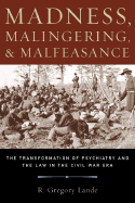 Madness, Malingering, and Malfeasance: The Transformation of Psychiatry and the Law in the Civil War Era