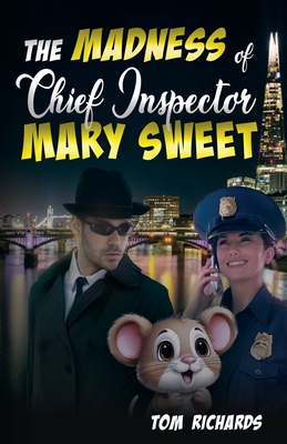 Madness of Chief Inspector Mary Sweet - Richards, Tom