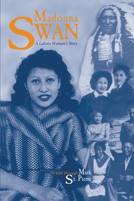 Madonna Swan: A Lakota Woman's Story - St Pierre, Mark