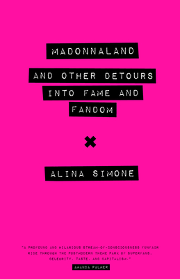 Madonnaland: And Other Detours Into Fame and Fandom - Simone, Alina