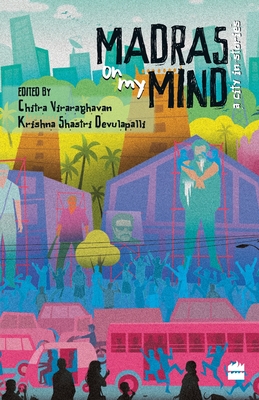 Madras on My Mind: A City in Stories - Shastri, Krishna, and Viraraghavan, Chitra