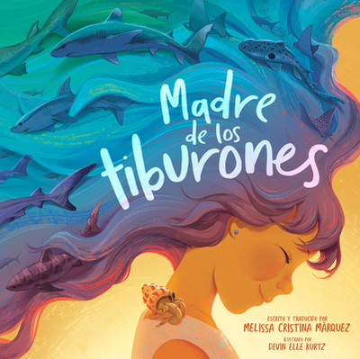 Madre de Los Tiburones - Mrquez, Melissa Cristina, and Kurtz, Devin Elle (Illustrator)