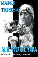 Madre Teresa Aliento de Vida: Reflexiones, an?cdotas y Oraciones