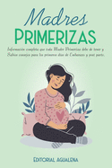 Madres Primerizas: Informacin completa que toda Madre primeriza debe de tener y Sabios consejos para los primeros das de Embarazo y post parto.