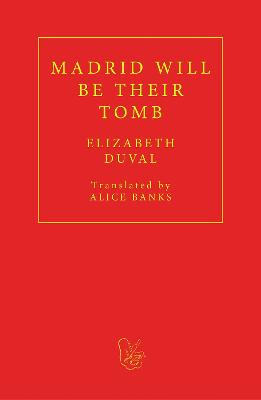 Madrid will be their Tomb - Duval, Elizabeth, and Banks, Alice (Translated by)