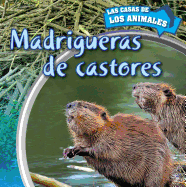 Madrigueras de Castores (Inside Beaver Lodges)